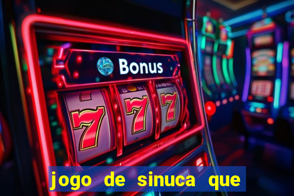 jogo de sinuca que ganha dinheiro de verdade